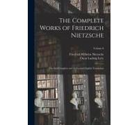 The Complete Works Of Friedrich Nietzsche: The First Complete And Authorized English Translation; Volume 8