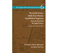 The Complete Works of Friedrich Nietzsche: The Joyful Science / Idylls from Messina / Unpublished Fragments from the Period of the Joyful Science Spring 1881-summer 1882 (6)