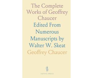 The Complete Works of Geoffrey Chaucer: Edited From Numerous Manuscripts by Walter W. Skeat