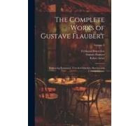 The Complete Works Of Gustave Flaubert: Embracing Romances, Travels, Comedies, Sketches And Correspondence; Volume 9