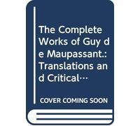 The Complete Works of Guy de Maupassant.: Translations and Critical and Interpretative Essays V.16