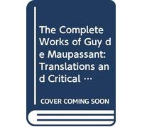 The Complete Works of Guy de Maupassant: Translations and Critical and Interpretative Essays V.4