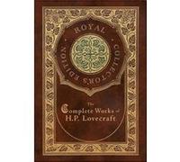 The Complete Works of H. P. Lovecraft (Royal Collector's Edition) (Case Laminate Hardcover with Jacket)