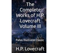 The Complete Works of H.P. Lovecraft Volume III: Pallas Illustrated Classic