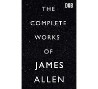 The Complete Works Of James Allen
