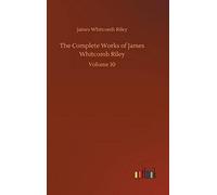 The Complete Works Of James Whitcomb Riley