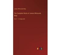 The Complete Works Of James Whitcomb Riley