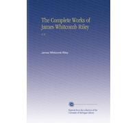 The Complete Works of James Whitcomb Riley: V. 6