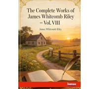 The Complete Works of James Whitcomb Riley: Vol. VIII