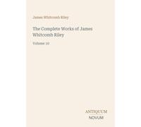 The Complete Works of James Whitcomb Riley: Volume 10
