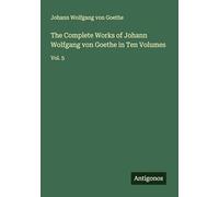 The Complete Works of Johann Wolfgang von Goethe in Ten Volumes: Vol. 5