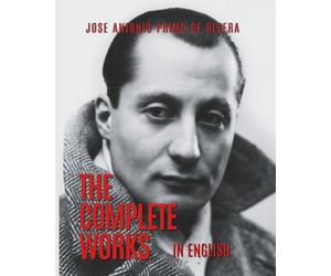 The Complete Works of Jose Antonio Primo de Rivera: Translated into English
