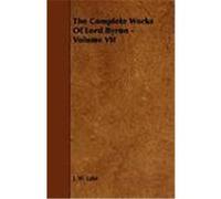 The Complete Works of Lord Byron - Volume VII Lake, J. W. (Auteur)