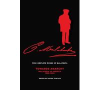 The Complete Works of Malatesta Vol. IV: "towards Anarchy": Malatesta in America, 1899-1900