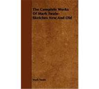The Complete Works of Mark Twain- Sketches New and Old Twain, Mark (Auteur)