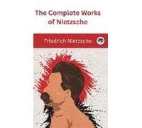 The Complete Works Of Nietzsche