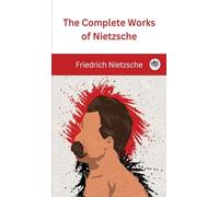 The Complete Works of Nietzsche