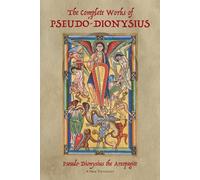 The Complete Works of Pseudo-Dionysius: A New Translation