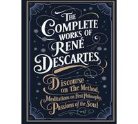 The Complete Works of Rene Descartes: Discourse on the Method, Meditations on First Philosophy & More (Grapevine Edition)