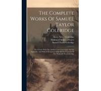 The Complete Works Of Samuel Taylor Coleridge: The Friend, With The Author's Last Corrections And An Appendix, And With A Synoptical Table Of The Cont