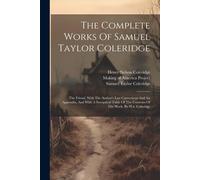 The Complete Works Of Samuel Taylor Coleridge: The Friend, With The Author's Last Corrections And An Appendix, And With A Synoptical Table Of The Cont