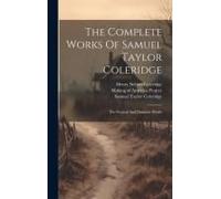 The Complete Works Of Samuel Taylor Coleridge: The Poetical And Dramatic Works