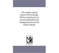 The Complete Works Of Samuel Taylor Coleridge. With An Introductory Essay Upon His Philosophical And Theological Opinions. Ed. By Professor Shedd.: Vol. 1.: 2
