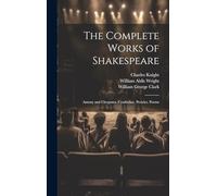 The Complete Works of Shakespeare: Antony and Cleopatra. Cymbeline. Pericles. Poems