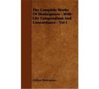The Complete Works of Shakespeare - With Life Compendium and Concordance - Vol I Shakespeare, William (Auteur)