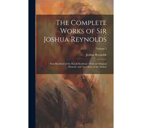The Complete Works Of Sir Joshua Reynolds: First President Of The Royal Academy: With An Original Memoir, And Anecdotes Of The Author; Volume 2
