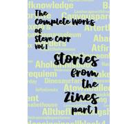 THE COMPLETE WORKS OF STEVE CARR Vol 1: Stories from the Zines Part 1
