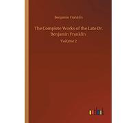 The Complete Works Of The Late Dr. Benjamin Franklin