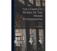 The Complete Works Of The Swami Vivekananda; Volume 1