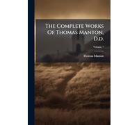 The Complete Works Of Thomas Manton, D.d.