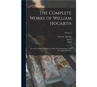 The Complete Works of William Hogarth In a Series of One Hundred and Fifty Steel Engravings From the Original Pictures Volume 2 - William 16971764 Hogarth William 16971764 HogarthWilliam 16971764 Hoga