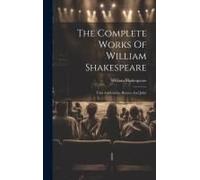 The Complete Works Of William Shakespeare: Titus Andronicus. Romeo And Juliet