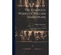 The Complete Works Of William Shakespeare: Titus Andronicus. Romeo And Juliet