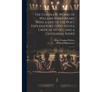 The Complete Works Of William Shakespeare: With A Life Of The Poet, Explanatory Foot-Notes, Critical Notes, And A Glossarial Index: 13