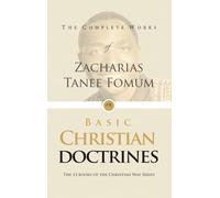 The Complete Works of Zacharias Tanee Fomum on Basic Christian Doctrine