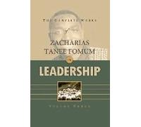 The Complete Works Of Zacharias Tanee Fomum On Leadership (Volume 3)