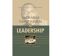 The Complete Works of Zacharias Tanee Fomum on Leadership (Volume 3)