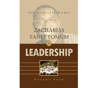 The Complete Works of Zacharias Tanee Fomum on Leadership (Volume 4)