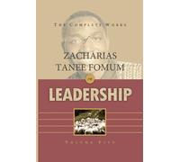 The Complete Works of Zacharias Tanee Fomum on Leadership (Volume 5)