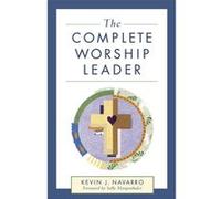 The Complete Worship Leader by Sally Morgenthaler Kevin J. Navarro (Auteur)