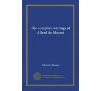 The complete writings of Alfred de Musset (v.006)