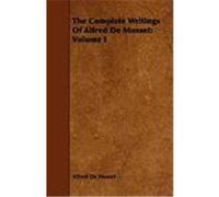 The Complete Writings of Alfred de Musset: Volume I De Musset, Alfred (Auteur)