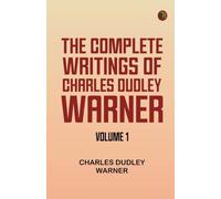 The Complete Writings of Charles Dudley Warner -- Volume 1