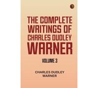 The Complete Writings of Charles Dudley Warner -- Volume 3