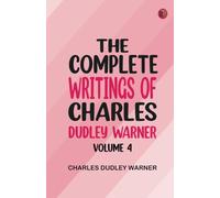 The Complete Writings of Charles Dudley Warner -- Volume 4