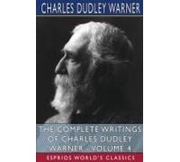 The Complete Writings Of Charles Dudley Warner - Volume 4 (Esprios Classics)
